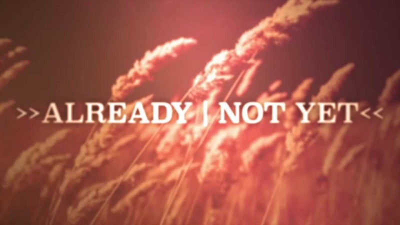 Already -- Not Yet Existence